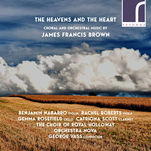 CHOIR OF ROYAL HOLLOWAY / ORCHESTRA NOVA - BROWN - THE HEAVENS AND THE HEARTCHOIR OF ROYAL HOLLOWAY - ORCHESTRA NOVA - BROWN - THE HEAVENS AND THE HEART.jpg